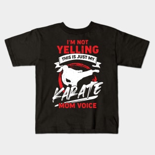 I'm Not Yelling This Is Just My Karate Mom Voice Kids T-Shirt